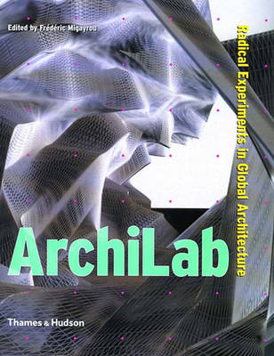 Archilab: Radical Experiments in Global Architecture - Migayrou, Frederic (Editor), and Brayer, Marie-Ange (Editor), and Simonot, Beatrice (Editor)