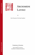 Archimede Latino / Archimedes Latinus: Iacopo Da San Cassiano E Il Corpus Archimedeo Alla Meta del Quattrocento Con Edizione Della Circuli Dimensio E Della Quadratura Parabolae