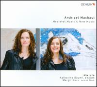 Archipel Machaut: Medieval Music & New Music - Katharina Buml (shawm); Margit Kern (accordion); Mixtura