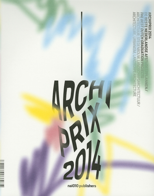 Archiprix 2014 - the Best Dutch Graduation Projects - Veen, Henk van der