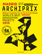 Archiprix International Madrid 2015 - the World's Best Graduation Projects