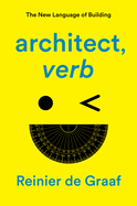 Architect, Verb.: The New Language of Building