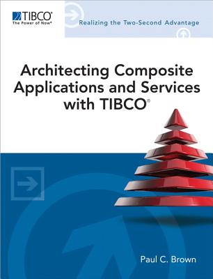 Architecting Composite Applications and Services with TIBCO - Brown, Paul C.