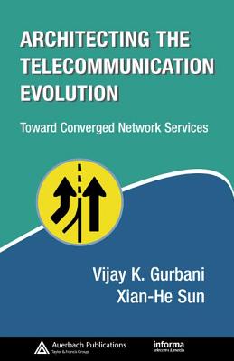 Architecting the Telecommunication Evolution: Toward Converged Network Services - Gurbani, Vijay K, and Sun, Xian-He