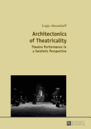 Architectonics of Theatricality: Theatre Performance in a Semiotic Perspective