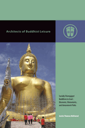 Architects of Buddhist Leisure: Socially Disengaged Buddhism in Asia S Museums, Monuments, and Amusement Parks