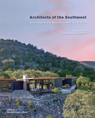 Architects of the Southwest: Grounded in the Mountains and the Desert - Zamora, Francesc