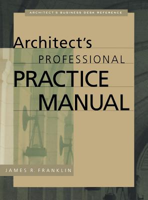 Architect's Professional Practice Manual - Franklin, James R