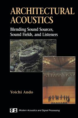 Architectural Acoustics: Blending Sound Sources, Sound Fields, and Listeners - Ando, Yoichi