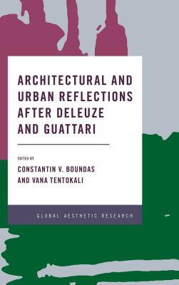 Architectural and Urban Reflections after Deleuze and Guattari - Boundas, Constantin V, Professor (Editor), and Tentokali, Vana (Editor)