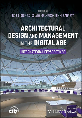 Architectural Design and Management in the Digital Age: International Perspectives - Giddings, Bob (Editor), and Melhado, Silvio (Editor), and Barrett, Jennifer (Editor)