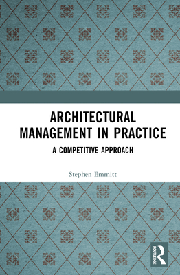 Architectural Management in Practice: A Competitive Approach - Emmitt, Stephen