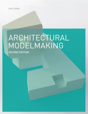Architectural Modelmaking - Dunn, Nick