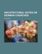 Architectural Notes on German Churches