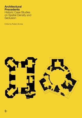 Architectural Precedents: Historic Case Studies on Spatial Density and Seclusion - Alcolea, Rubn (Editor)