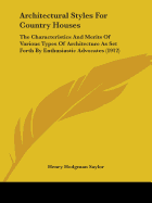 Architectural Styles For Country Houses: The Characteristics And Merits Of Various Types Of Architecture As Set Forth By Enthusiastic Advocates (1912)