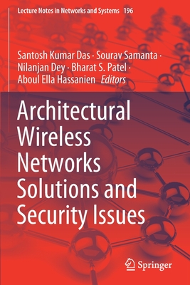 Architectural Wireless Networks Solutions and Security Issues - Das, Santosh Kumar (Editor), and Samanta, Sourav (Editor), and Dey, Nilanjan (Editor)