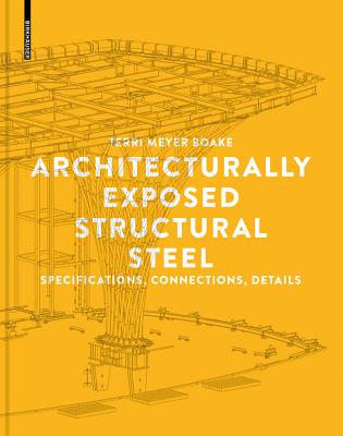 Architecturally Exposed Structural Steel: Specifications, Connections, Details - Meyer Boake, Terri