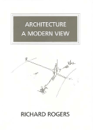 Architecture: A Modern View - Rogers, Richard