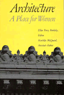 Architecture: A Place for Women - Berkeley, Ellen Perry (Editor), and McQuaid, Matilda (Editor)