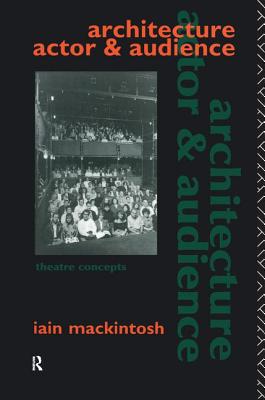 Architecture, Actor and Audience - Mackintosh, Iain