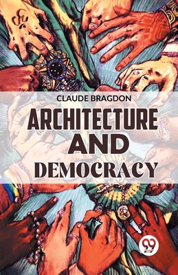 Architecture And Democracy - Bragdon, Claude Fayette