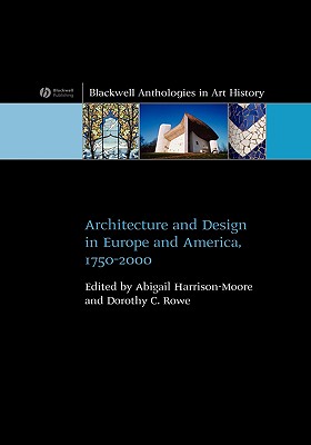 Architecture and Design in Europe and America: 1750 - 2000 - Harrison-Moore, Abigail, Dr. (Editor), and Rowe, Dorothy C (Editor)