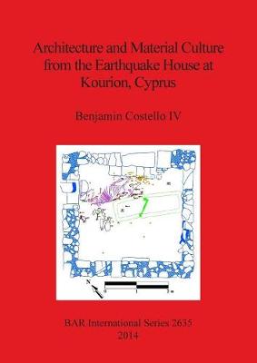 Architecture and Material Culture from the Earthquake House at Kourion Cyprus: A Late Roman Non-Elite House Destroyed in the 4th Century AD - Costello IV, Benjamin