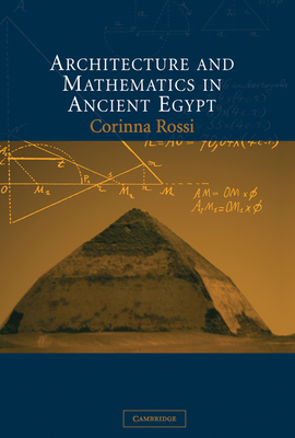 Architecture and Mathematics in Ancient Egypt - Rossi, Corinna