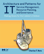Architecture and Patterns for It Service Management, Resource Planning, and Governance: Making Shoes for the Cobbler's Children
