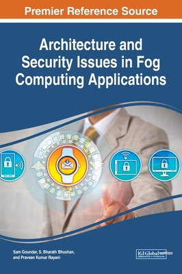 Architecture and Security Issues in Fog Computing Applications - Goundar, Sam (Editor), and Bhushan, S Bharath (Editor), and Rayani, Praveen Kumar (Editor)