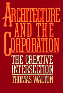 Architecture and the Corporation: The Creative Intersection