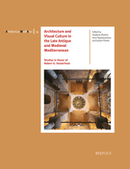 Architecture and Visual Culture in the Late Antique and Medieval Mediterranean: Studies in Honor of Robert G. Ousterhout