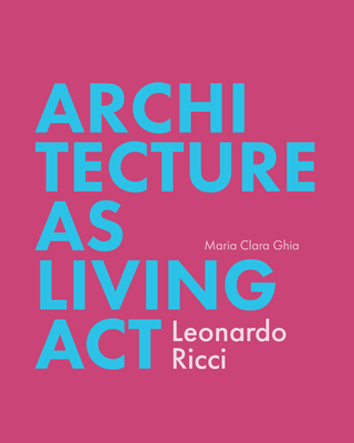 Architecture as Living ACT: Leonardo Ricci - Ghia, Maria Clara