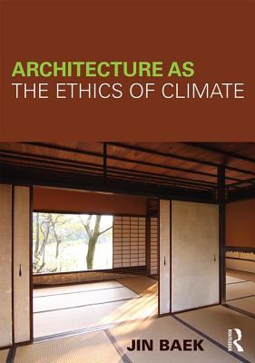 Architecture as the Ethics of Climate - Baek, Jin