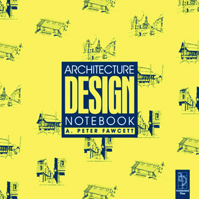 Architecture Design Notebook - Fawcett, A Peter