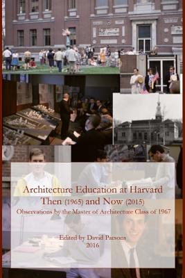 Architecture Education at Harvard: Then (1965) and Now (2015) - Parsons, David