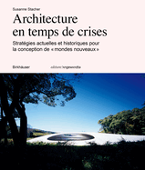 Architecture En Temps de Crises: Stratgies Actuelles Et Historiques Pour La Conception de  Mondes Nouveaux 