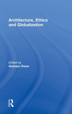 Architecture, Ethics and Globalization - Owen, Graham (Editor)