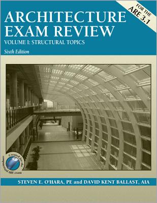 Architecture Exam Review, Volume I: Structural Topics - O'Hara, Steven E, and Ballast, David Kent