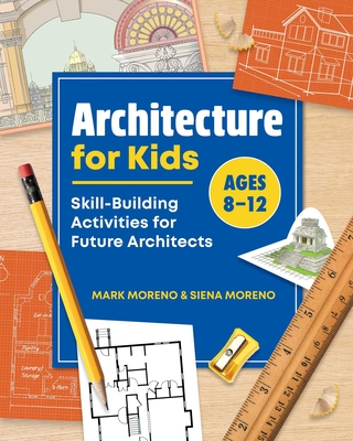 Architecture for Kids: Skill-Building Activities for Future Architects - Moreno, Mark, and Moreno, Siena