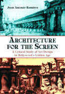 Architecture for the Screen: A Critical Study of Set Design in Hollywoods Golden Age