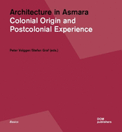 Architecture in Asmara: Colonial Origin and Postcolonial Experience
