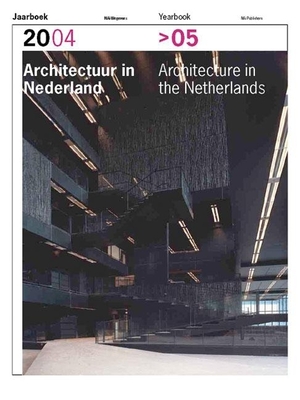 Architecture in the Netherlands: Yearbook 2004-2005 - Hoogewoning, Anne (Editor), and Van Toorn, Roemer (Editor), and Wortmann, Arthur (Editor)