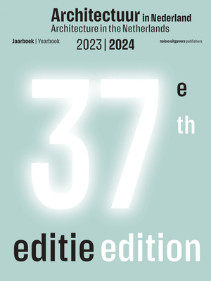 Architecture in the Netherlands: Yearbook 2023 / 2024 - Gilad, Uri (Editor), and Pronkhorst, Annuska (Editor), and Petermann, Stephan (Editor)