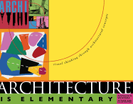 Architecture Is Elementary, Revised: Visual Thinking Through Architectural Concepts