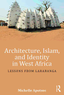 Architecture, Islam, and Identity in West Africa: Lessons from Larabanga