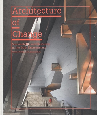 Architecture of Change: Sustainability and Humanity in the Built Environment - Feireiss, Kristin (Editor), and Feireiss, Lukas (Editor)