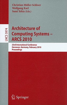 Architecture of Computing Systems--ARCS 2010 - Müller-Schloer, Christian (Editor), and Karl, Wolfgang (Editor), and Yehia, Sami (Editor)