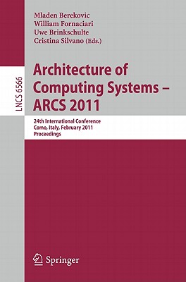 Architecture of Computing Systems - ARCS 2011: 24th International Conference, Lake Como, Italy, February 24-25, 2011. Proceedings - Berekovic, Mladen (Editor), and Fornaciari, William (Editor), and Brinkschulte, Uwe (Editor)